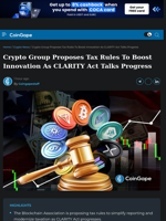 Crypto Group Proposes Tax Rules To Boost Innovation As CLARITY Act Talks Progress