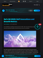 Sui's Q2 2025: DeFi Innovations and Growth Metrics - Blockchain.News