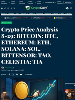 Crypto Price Analysis 8-29: BITCOIN: BTC, ETHEREUM: ETH, SOLANA: SOL, BITTENSOR: TAO, CELESTIA: TIA - Crypto Daily