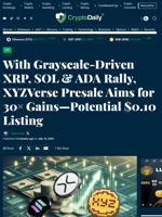 With Grayscale-Driven XRP, SOL & ADA Rally, XYZVerse Presale Aims for 30× Gains—Potential $0.10 Listing - Crypto Daily