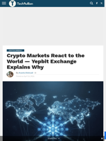 Crypto Markets React to the World — Yepbit Exchange Explains Why - TechBullion