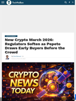 New Crypto March 2026: Regulators Soften as Pepeto Draws Early Buyers Before the Crowd - TechBullion