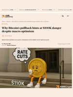 Why Bitcoin's pullback hints at $100K danger despite macro optimism - AMBCrypto