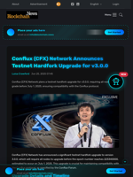 Conflux (CFX) Network Announces Testnet Hardfork Upgrade for v3.0.0 - Blockchain.News