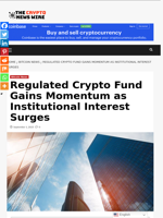 Regulated Crypto Fund Gains Momentum as Institutional Interest Surges - The Crypto News Wire