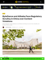 ByteDance and Alibaba Face Regulatory Scrutiny in China over Content Violations - CoinCentral