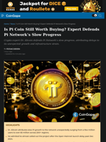 Is Pi Coin Still Worth Buying? Expert Defends Pi Network’s Slow Progress