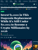 Invest $1,000 in This Dogecoin Replacement While It's Still Under $0.002 to Become a Crypto Millionaire by 2026 - Crypto Daily