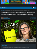 Cathie Wood’s ARK Invest Swaps Robinhood Shares for Pinterest Despite Stock Slump