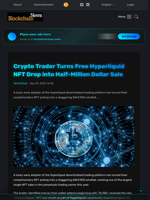 Crypto Trader Turns Free Hyperliquid NFT Drop into Half-Million Dollar Sale - Blockchain.News