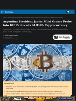 Argentina President Javier Milei Orders Probe into KIP Protocol’s $LIBRA Cryptocurrency