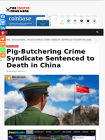 Pig‑Butchering Crime Syndicate Sentenced to Death in China - The Crypto News Wire