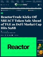 ReactorTrade Kicks Off $REACT Token Sale Ahead of TGE as DeFi Market Cap Hits $98B - Crypto Daily