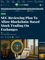 SEC Reviewing Plan To Allow Blockchain-Based Stock Trading On Exchanges - Crypto Daily