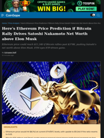 Here’s Ethereum Price Prediction if Bitcoin Rally Drives Satoshi Nakamoto Net Worth above Elon Musk