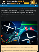 XRP Price Prediction - Analyst Forecasts Rally to $38 as 7-Year Pattern Signals Breakout