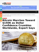 Bitcoin Marches Toward $150K as Dollar Confidence Crumbles Worldwide, Expert Says - The Crypto News Wire
