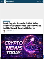 Best Crypto Presale 2026: Why Pepeto Outperforms BlockDAG as Institutional Capital Returns - TechBullion