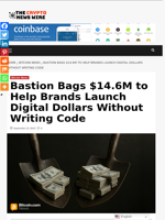 Bastion Bags $14.6M to Help Brands Launch Digital Dollars Without Writing Code - The Crypto News Wire
