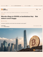 Bitcoin clings to $100K as institutions buy - But miners aren't happy - AMBCrypto