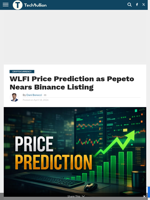 WLFI Price Prediction as Pepeto Nears Binance Listing - TechBullion