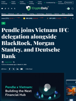 Pendle joins Vietnam IFC delegation alongside BlackRock, Morgan Stanley, and Deutsche Bank - Crypto Daily