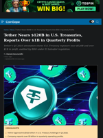 Tether Nears $120B in U.S. Treasuries, Reports Over $1B in Quarterly Profits