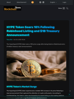 HYPE Token Soars 10% Following Robinhood Listing and $1B
Treasury Announcement