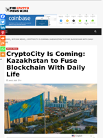 CryptoCity Is Coming: Kazakhstan to Fuse Blockchain With Daily Life - The Crypto News Wire