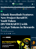 LBank Boosthub Features New Project BeraBTC Vault Token (BVTBERABTC) with 153,846 Tokens in Rewards - Crypto Daily