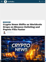 Crypto News Shifts as Worldcoin Drops on Binance Delisting and Pepeto Fills Faster - TechBullion