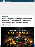 Best Crypto Exchange 2026: CME Goes 24/7 as Nasdaq Tokenizes Securities and Pepeto Builds - TechBullion