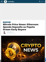 Bitcoin Price News: Ethereum Speeds Deposits as Pepeto Draws Early Buyers - TechBullion