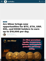 Arc Miner brings new opportunities for BTC, ETH, XRP, SOL, and DOGE holders to earn up to $10,000 per day. - TechBullion