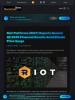 Riot Platforms (RIOT) Reports Record Q2 2025 Financial Results Amid Bitcoin Price Surge - Blockchain.News