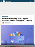 Future-Proofing Your Digital Assets: Trends in Crypto Custody - TechBullion