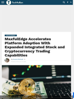MaxfulEdge Accelerates Platform Adoption With Expanded Integrated Stock and Cryptocurrency Trading Capabilities - TechBullion