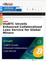 ViaBTC Unveils Enhanced Collateralized Loan Service for Global Miners - The Crypto News Wire