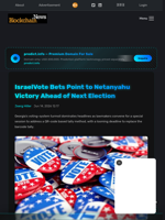 IsraelVote Bets Point to Netanyahu Victory Ahead of Next Election - Blockchain.News