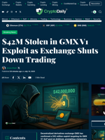$42M Stolen in GMX V1 Exploit as Exchange Shuts Down Trading - Crypto Daily