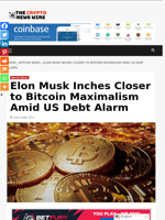 Elon Musk Inches Closer to Bitcoin Maximalism Amid US Debt Alarm - The Crypto News Wire