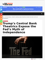 Trump’s Central Bank Theatrics Expose the Fed’s Myth of Independence - The Crypto News Wire