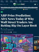 XRP Price Prediction; ADA News Today & Why Wall Street Traders Are Betting Big On Layer Brett - Crypto Daily