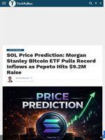 SOL Price Prediction: Morgan Stanley Bitcoin ETF Pulls Record Inflows as Pepeto Hits $9.2M Raise - TechBullion
