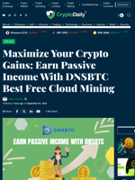 Maximize Your Crypto Gains: Earn Passive Income With DNSBTC Best Free Cloud Mining - Crypto Daily