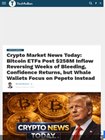 Crypto Market News Today: Bitcoin ETFs Post $258M Inflow Reversing Weeks of Bleeding, Confidence Returns, but Whale Wallets Focus on Pepeto Instead - TechBullion