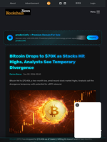 Bitcoin Drops to $70K as Stocks Hit Highs, Analysts See Temporary Divergence - Blockchain.News