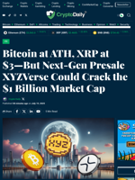 Bitcoin at ATH, XRP at $3—But Next-Gen Presale XYZVerse Could Crack the $1 Billion Market Cap - Crypto Daily