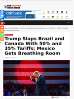 Trump Slaps Brazil and Canada With 50% and 35% Tariffs; Mexico Gets Breathing Room - The Crypto News Wire