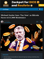 Michael Saylor Says ‘₿uy Now’ as Bitcoin Faces $111K Resistance
